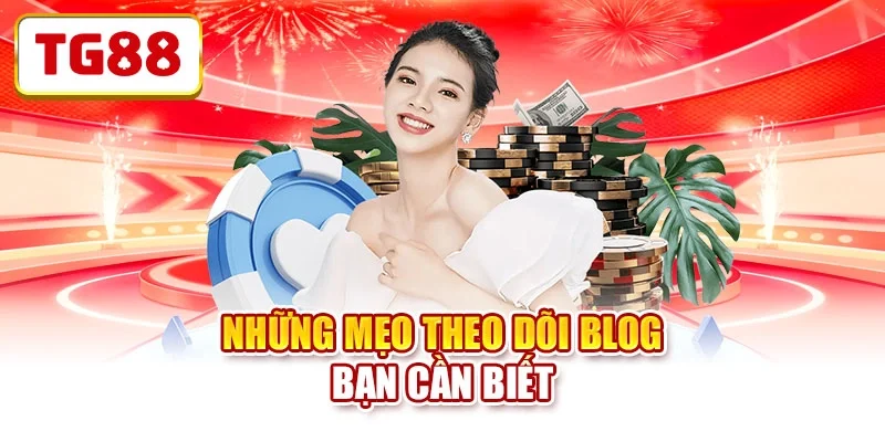 Những mẹo theo dõi blog bạn cần biết Những mẹo theo dõi blog bạn cần biết