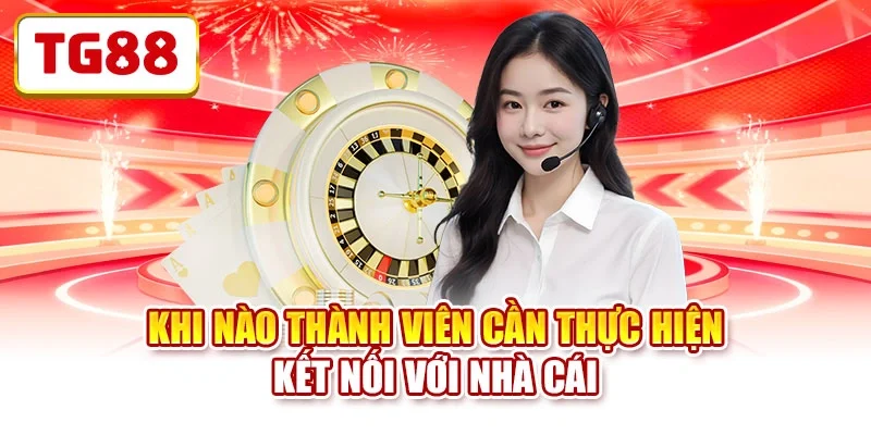 Khi nào thành viên cần thực hiện kết nối với nhà cái Khi nào thành viên cần thực hiện kết nối với nhà cái