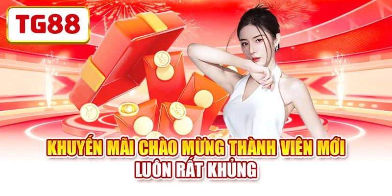 Khuyến mãi chào mừng thành viên mới luôn rất khủng Khuyến mãi chào mừng thành viên mới luôn rất khủng