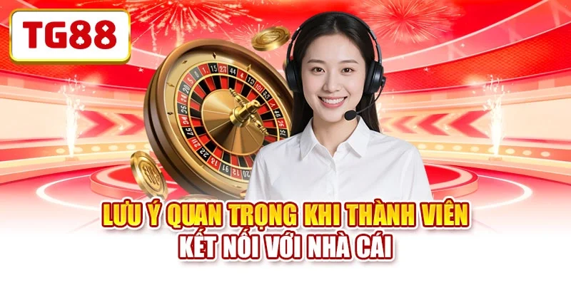 Lưu ý quan trọng khi thành viên kết nối với nhà cái Lưu ý quan trọng khi thành viên kết nối với nhà cái