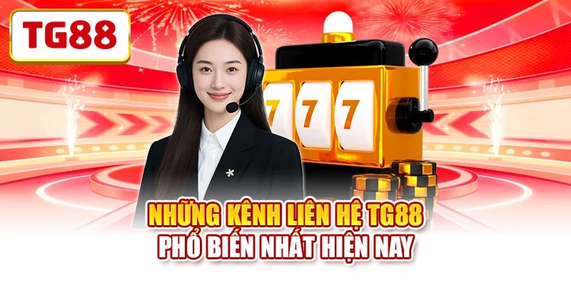 Những kênh liên hệ TG88 phổ biến nhất hiện nay Những kênh liên hệ TG88 phổ biến nhất hiện nay