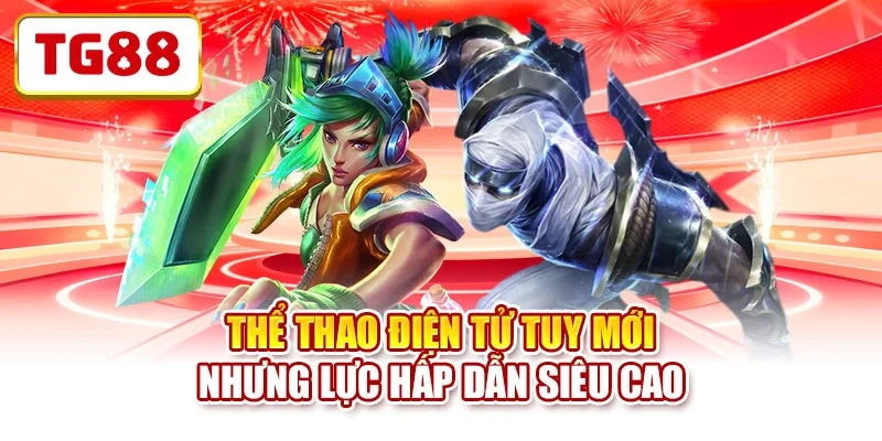 Thể thao điện tử tuy mới nhưng lực hấp dẫn siêu cao Thể thao điện tử tuy mới nhưng lực hấp dẫn siêu cao
