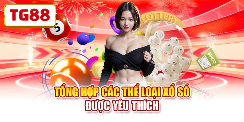 Tổng hợp các thể loại xổ số được yêu thích Tổng hợp các thể loại xổ số được yêu thích